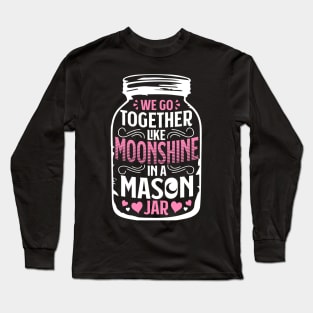 Together Like Moonshine In A Mason Jar - Distiller Long Sleeve T-Shirt